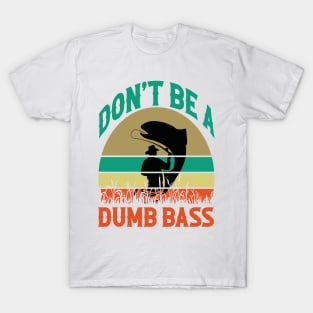 Fishing-Shirt Dont Be Dumb Bass T-Shirt